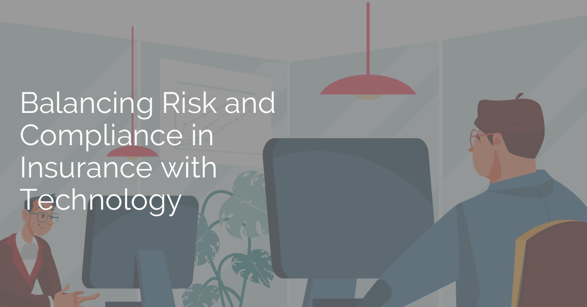 Balancing Risk and Compliance in Insurance with Technology